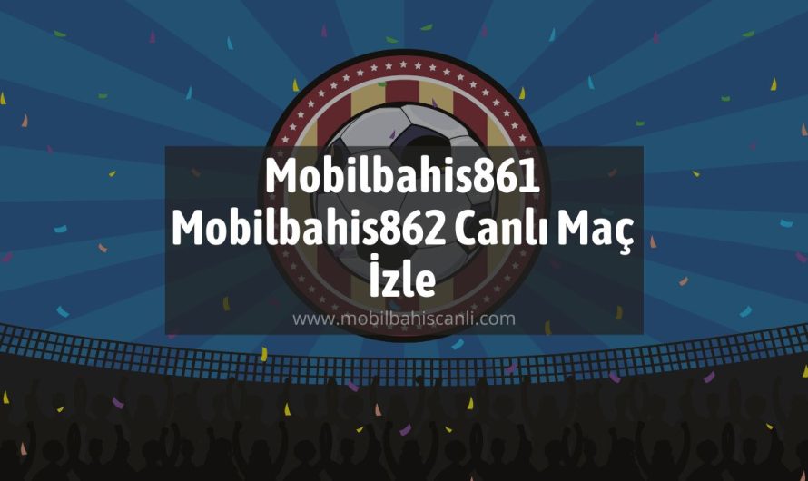 Mobilbahis861- Mobilbahis862 Canlı Maç İzle